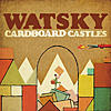 Albums You're Digging II-watsky-cardboardcastles.jpg